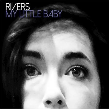 Rivers - My Little Baby (2018)