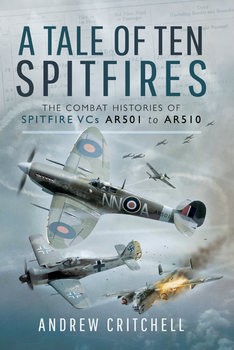 A Tale of Ten Spitfires: The Combat Histories of Spitfire VCs AR501 to AR510