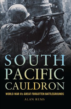 South Pacific Cauldron: World War IIs Great Forgotten Battlegrounds