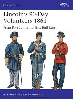 Lincolns 90-Day Volunteers 1861: From Fort Sumter to First Bull Run (Osprey Men-at-Arms 489)