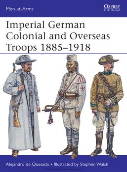 Imperial German Colonial and Overseas Troops 1885-1918 (Osprey Men-at-Arms 490)