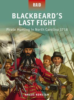 Blackbeards Last Fight: Pirate Hunting in North Carolina 1718 (Osprey Raid 37)