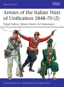 Armies of the Italian Wars of Unification 1848-1870 (2): Papal States, Minor States & Volunteers (Osprey Men-at-Arms 520)