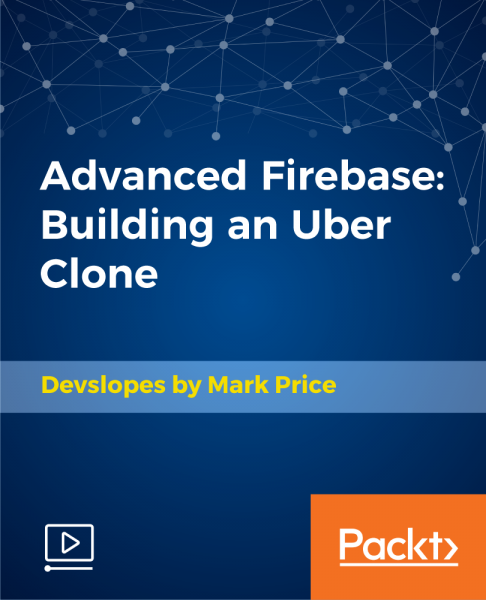 Packt Advanced Firebase: Building an Uber Clone [2018, ENG]
