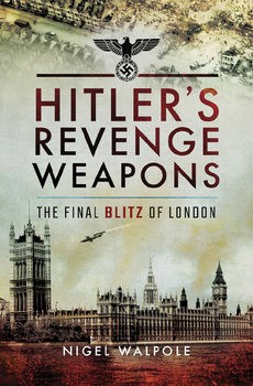 Hitlers Revenge Weapons: The Final Blitz of London
