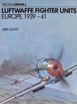 Luftwaffe Fighter Units Europe 1939-1941 (Osprey Aircam/Airwar 6)