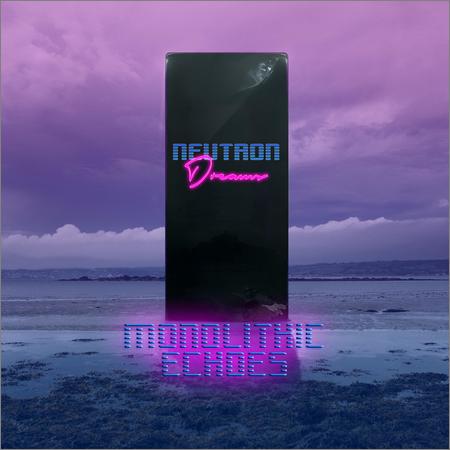 Neutron Dreams - Monolithic Echoes (2018)