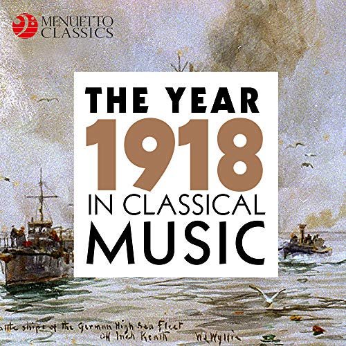 VA - The Year 1918 in Classical Music (2018) FLAC