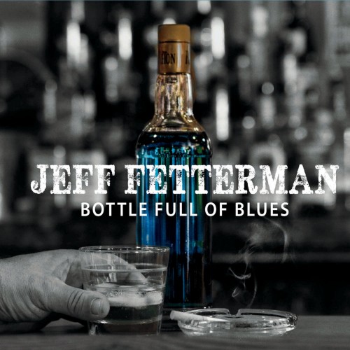 Jeff Fetterman - Bottle Full of Blues (2015) (Lossless)