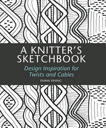 Knitter's Sketchbook: Design Inspiration for Twists and Cables