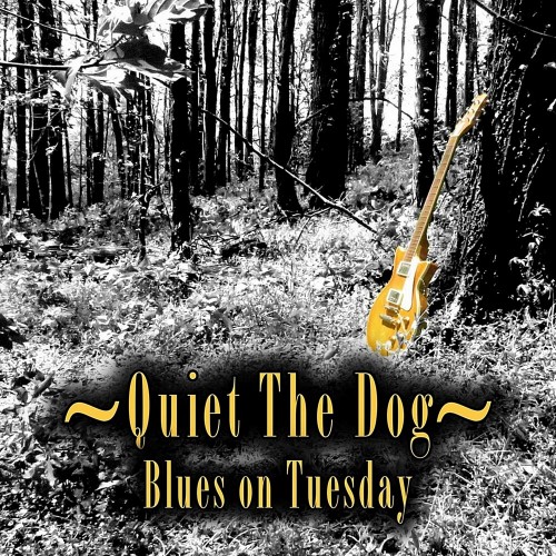 Quiet The Dog - Blues On Tuesday (2019) (Lossless)