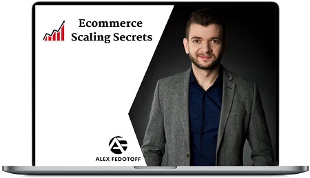 Alex Fedotoff - Ecommerce Scaling Secrets 2019