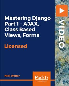 Mastering Django Part 1 - AJAX, Class Based Views, Forms