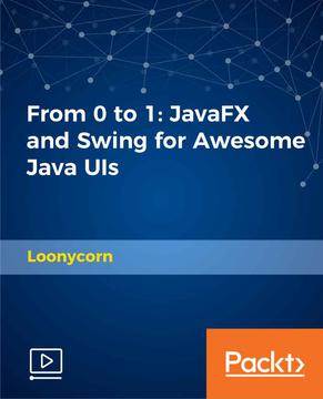 From 0 to 1: JavaFX and Swing for Awesome Java UIs