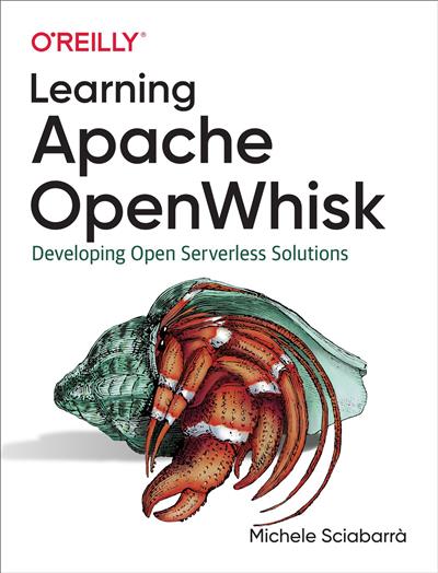 Learning Apache OpenWhisk: Developing Open Serverless Solutions