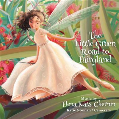 Camerata   Queensland's Chamber Orchestra & Katie Noonan   Elena Kats Chernin: The Little Green Road to Fairyland (2019)