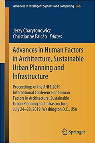 Advances in Human Factors in Architecture, Sustainable Urban Planning and Infrastructure: Proceedings of the AHFE 2019 I