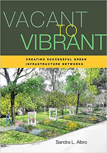 Vacant to Vibrant: Creating Successful Green Infrastructure Networks Ed 2