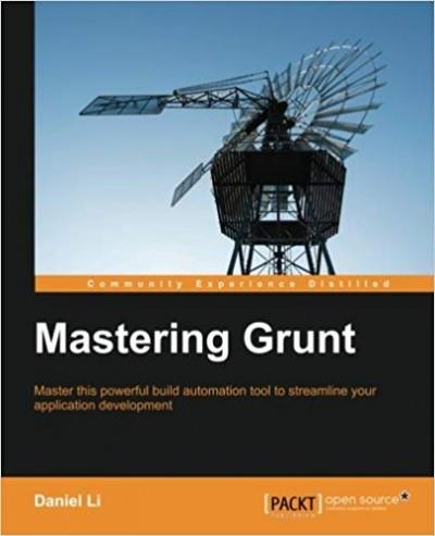 Mastering Grunt: Master this powerful build automation tool to streamline your application development