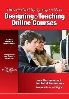 The Complete Step By Step Guide to Designing and Teaching Online Courses