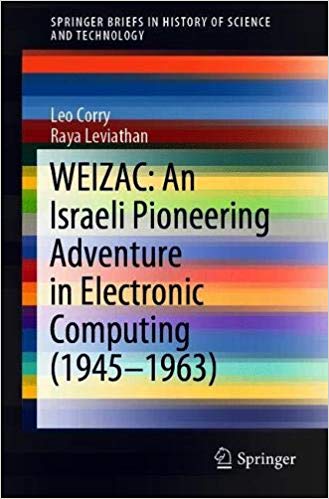 WEIZAC: An Israeli Pioneering Adventure in Electronic Computing (1945 1963)