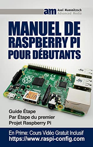 Manuel De Raspberry Pi Pour DГ©butants: Guide Г‰tape Par Г‰tape du premier Projet Raspberry Pi