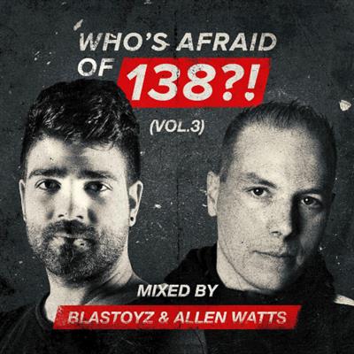 VA   Whos Afraid Of 138!, Vol. 3 (Mixed by Blastoyz & Allen Watts) (2019)
