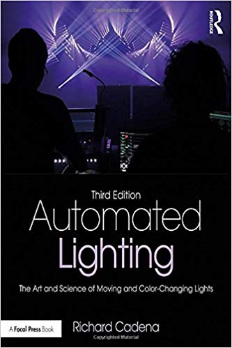 Automated Lighting: The Art and Science of Moving and Color Changing Lights 3rd Edition
