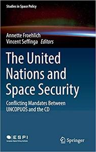The United Nations and Space Security Conflicting Mandates between UNCOPUOS and the CD