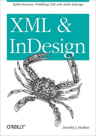 XML and InDesign: Stylish Structure: Publishing XML with Adobe InDesign (EPUB+code)