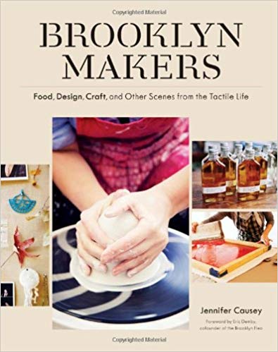 Brooklyn Makers: Food, Design, Craft, and Other Scenes from the Tactile Life