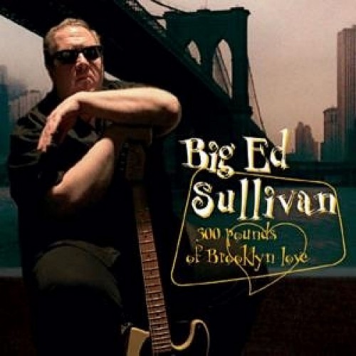 <b>Big Ed Sullivan - 300 Pounds Of Brooklyn Love (2006) (Lossless)</b> скачать бесплатно