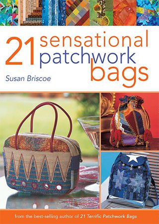 21 Sensational Patchwork Bags: From the Best selling Author of 21 Terrific Patchwork Bags