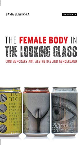 The Female Body in the Looking Glass: Contemporary Art, Aesthetics and Genderland