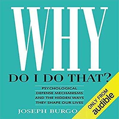 Why Do I Do That?: Psychological Defense Mechanisms and the Hidden Ways They Shape Our Lives (Audiobook)