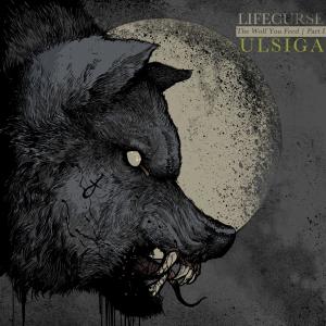 Lifecurse - The Wolf You Feed Part 1: Ulsiga (2019)