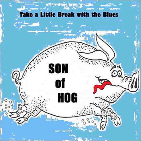 Son Of Hog - Take A Little Break With The Blues (August 28, 2019)