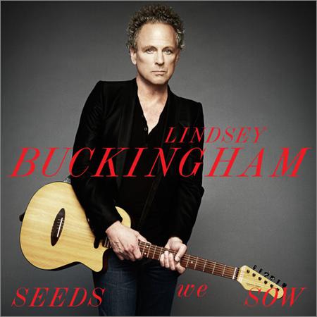 Lindsey Buckingham (ex Fleetwood Mac) - Seeds We Sow (2011)
