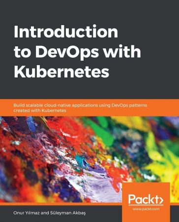Introduction to DevOps with Kubernetes: Build scalable cloud native applications using DevOps patterns created with Kubernetes