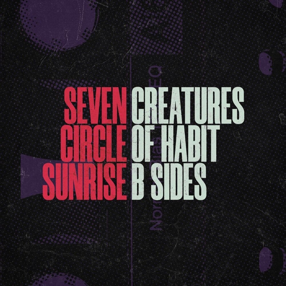 Seven Circle Sunrise - Creatures of Habit (B-Sides) (2019)