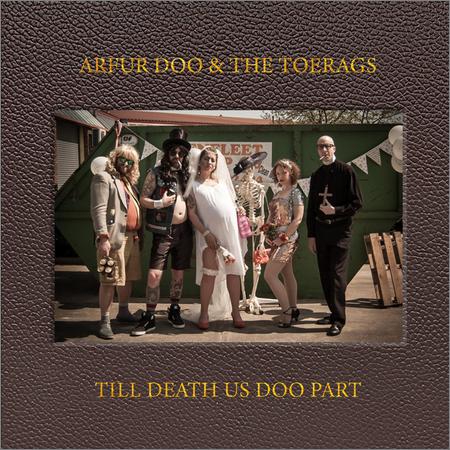Arfur Doo And The Toerags - Till Death Us Doo Part (October 1, 2019)