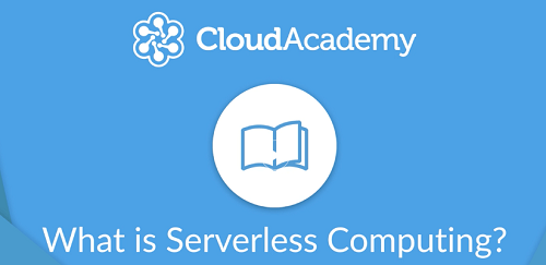 Cloud Academy   What is Serverless Computing STM