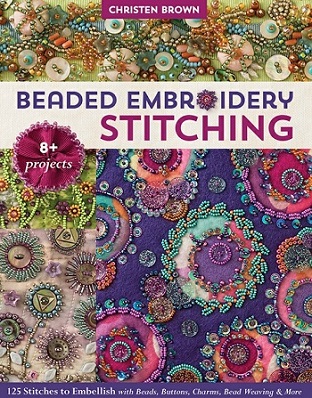 Beaded Embroidery Stitching: 125 Stitches to Embellish with Beads, Buttons, Charms, Bead Weaving & More; 8+ Projects