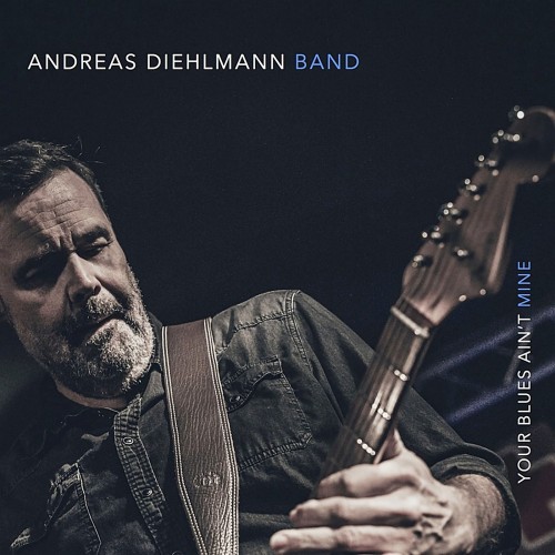 <b>Andreas Diehlmann Band - Your Blues Ain't Mine (2018) (Lossless)</b> скачать бесплатно
