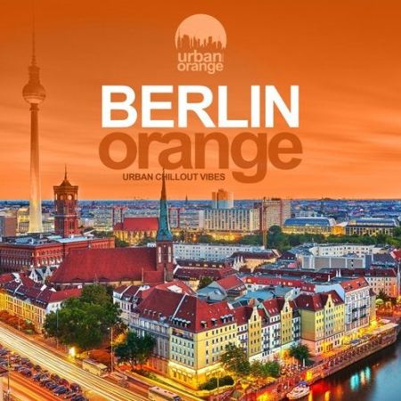 VA - Berlin Orange (Urban Chillout Vibes) (2019) FLAC / Mp3