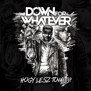 Down For Whatever - Hogy Lesz Tovább? [Single] (2019)