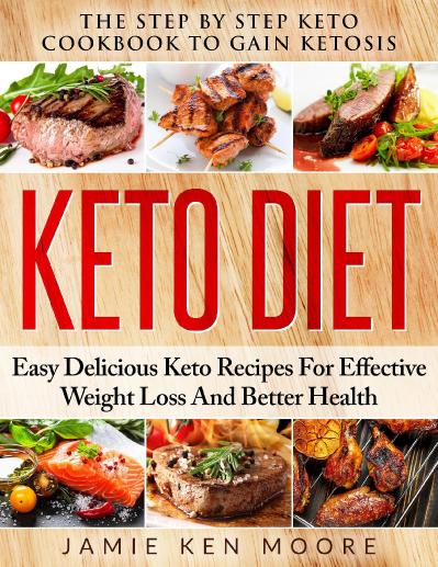 Keto Diet - The Step by Step Keto Cookbook to Gain Ketosis