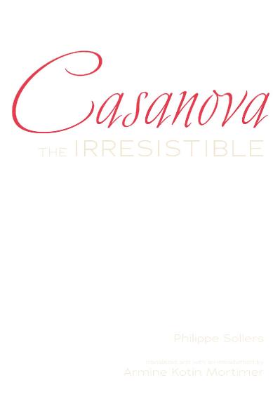 Phillippe Sollers Armine Kotin Mortimer - Casanova the Irresistible