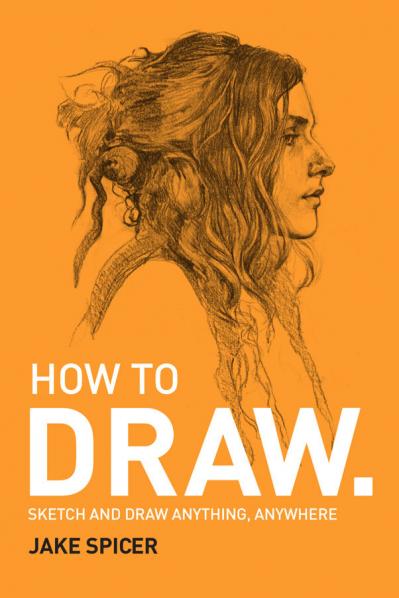 How To Draw - Sketch and draw anything anywhere with this inspiring and practical ...