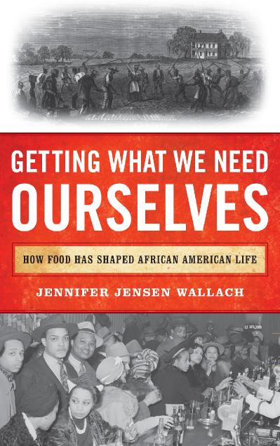 Getting What We Need Ourselves How Food Has Shaped African American Life (The Afri...